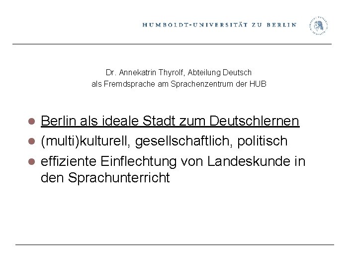 Dr. Annekatrin Thyrolf, Abteilung Deutsch als Fremdsprache am Sprachenzentrum der HUB Berlin als ideale