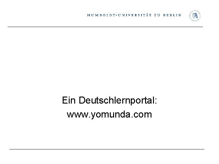 Ein Deutschlernportal: www. yomunda. com 