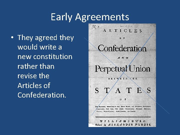 Early Agreements • They agreed they would write a new constitution rather than revise