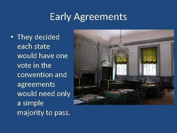 Early Agreements • They decided each state would have one vote in the convention