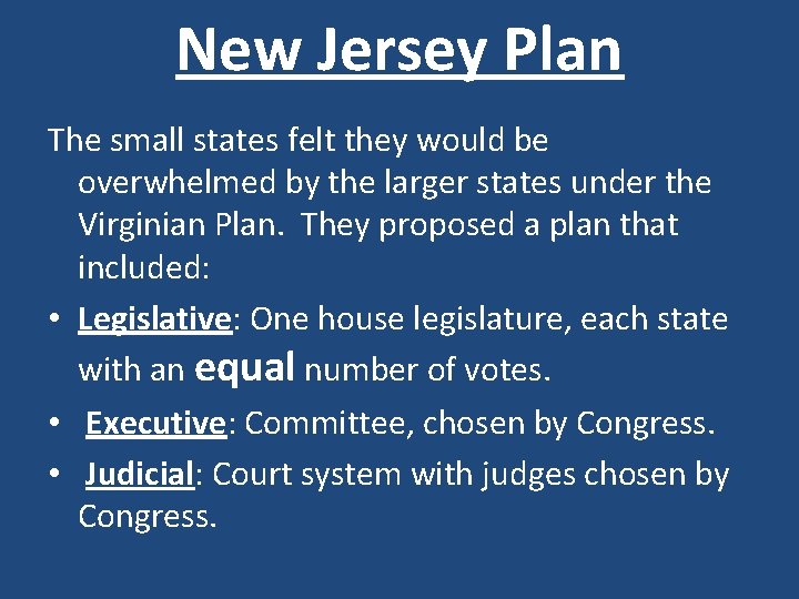 New Jersey Plan The small states felt they would be overwhelmed by the larger