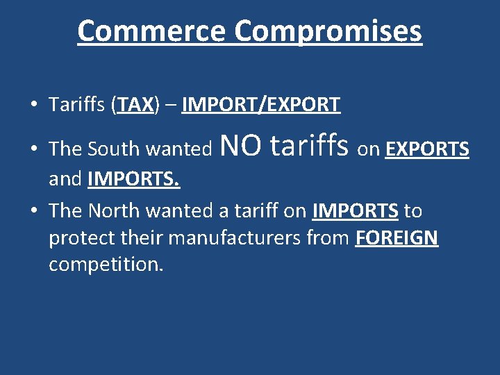 Commerce Compromises • Tariffs (TAX) – IMPORT/EXPORT • The South wanted NO tariffs on