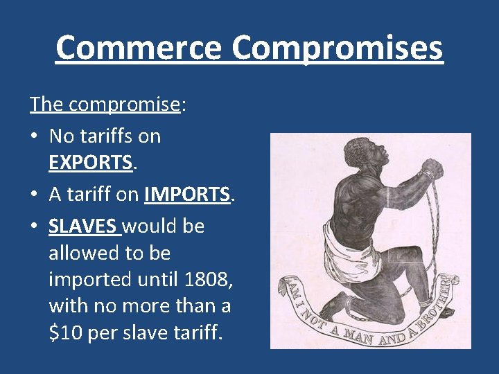 Commerce Compromises The compromise: • No tariffs on EXPORTS. • A tariff on IMPORTS.