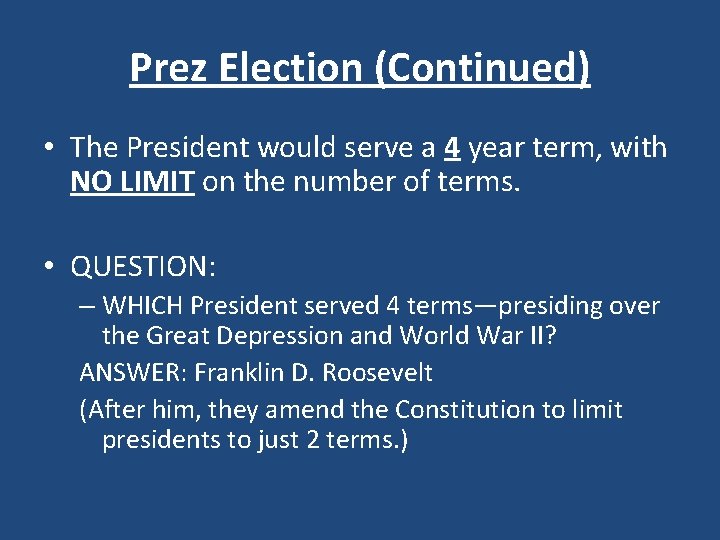 Prez Election (Continued) • The President would serve a 4 year term, with NO
