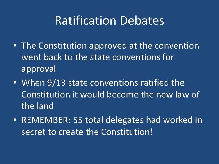 Ratification Debates • The Constitution approved at the convention went back to the state