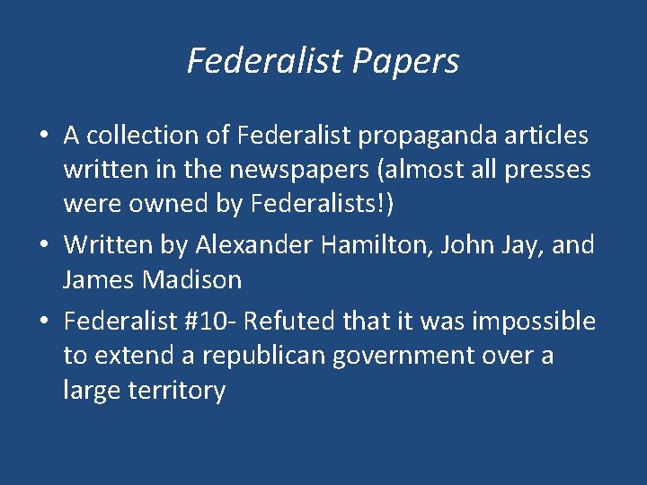 Federalist Papers • A collection of Federalist propaganda articles written in the newspapers (almost