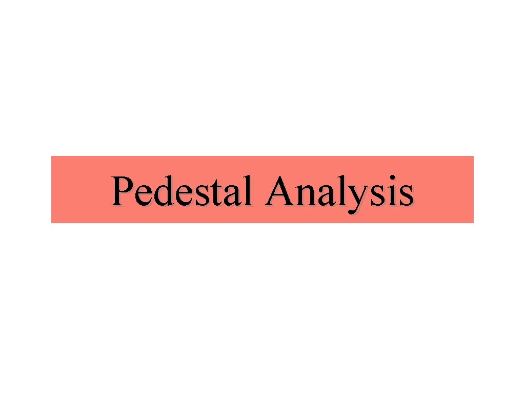 Pedestal Analysis 