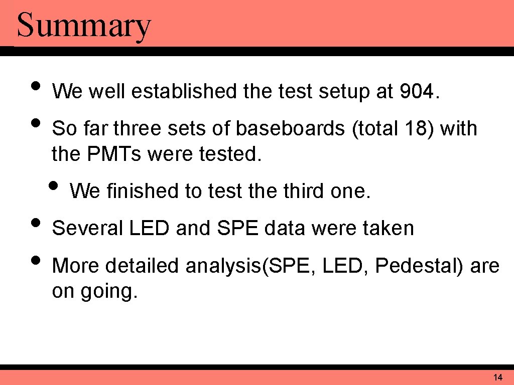 Summary • We well established the test setup at 904. • So far three