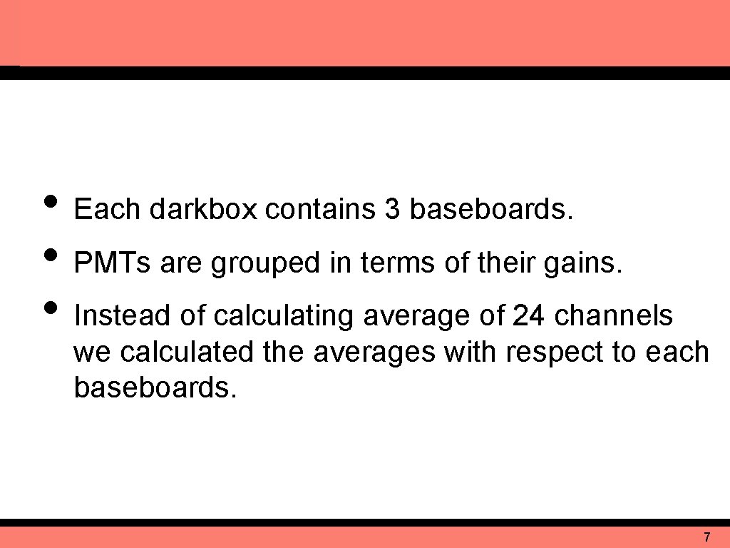  • Each darkbox contains 3 baseboards. • PMTs are grouped in terms of