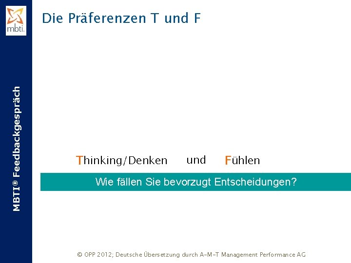 MBTI® Feedbackgespräch Die Präferenzen T und F Thinking/Denken Xund. X Fühlen Wie fällen Sie