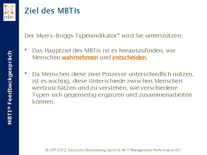 Ziel des MBTI® Feedbackgespräch Der Myers-Briggs Typenindikator® wird Sie unterstützen: • Das Hauptziel des