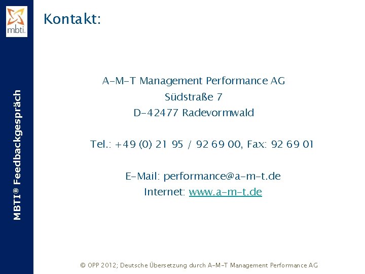 Kontakt: MBTI® Feedbackgespräch A-M-T Management Performance AG Südstraße 7 D-42477 Radevormwald Tel. : +49