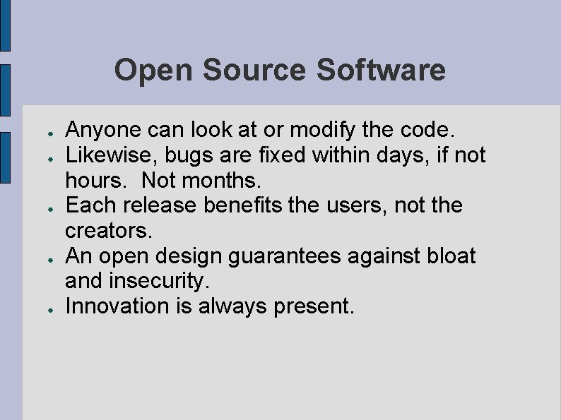 Open Source Software ● ● ● Anyone can look at or modify the code.
