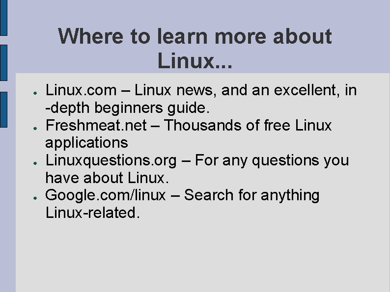 Where to learn more about Linux. . . ● ● Linux. com – Linux