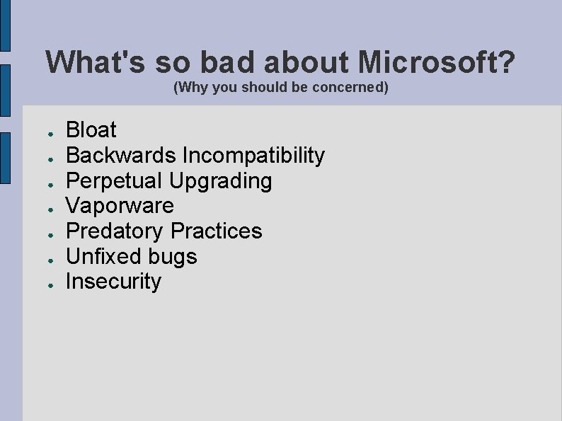 What's so bad about Microsoft? (Why you should be concerned) ● ● ● ●