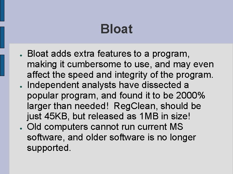 Bloat ● ● ● Bloat adds extra features to a program, making it cumbersome