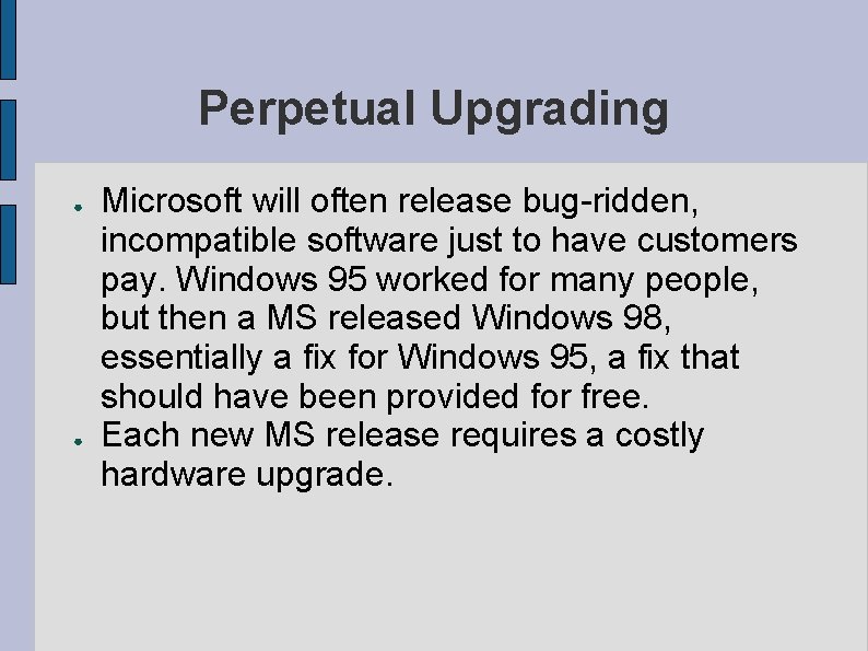 Perpetual Upgrading ● ● Microsoft will often release bug-ridden, incompatible software just to have