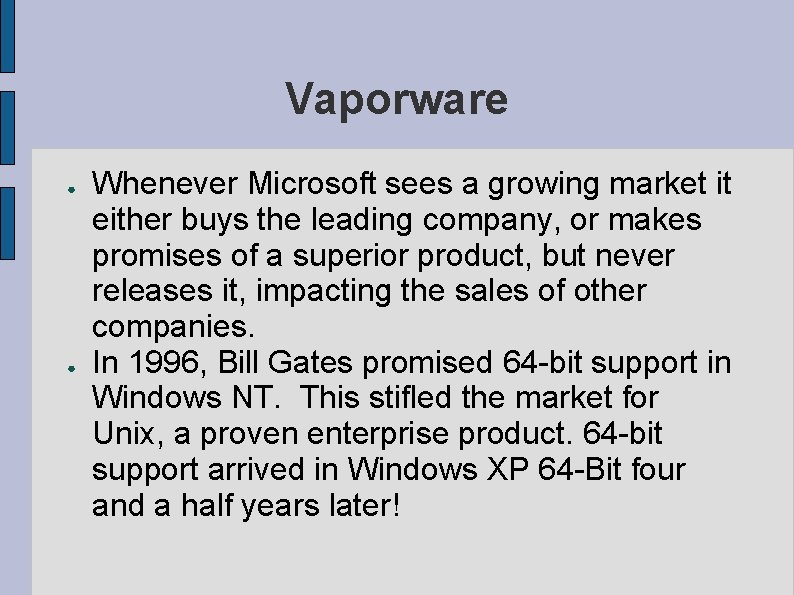 Vaporware ● ● Whenever Microsoft sees a growing market it either buys the leading