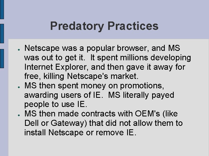 Predatory Practices ● ● ● Netscape was a popular browser, and MS was out