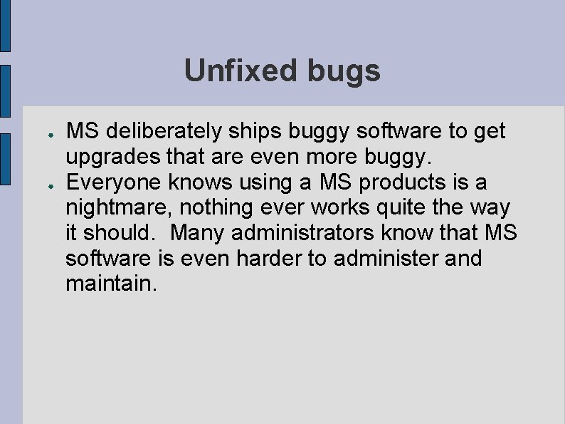 Unfixed bugs ● ● MS deliberately ships buggy software to get upgrades that are