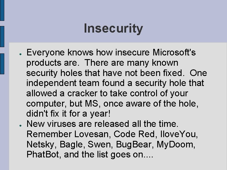 Insecurity ● ● Everyone knows how insecure Microsoft's products are. There are many known