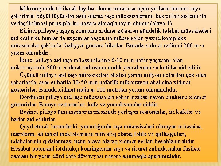 Mikrorayonda tikiləcək layihə olunan müəssisə üçün yerlərin ümumi sayı, şəhərlərin böyüklüyündən asılı olaraq iaşə