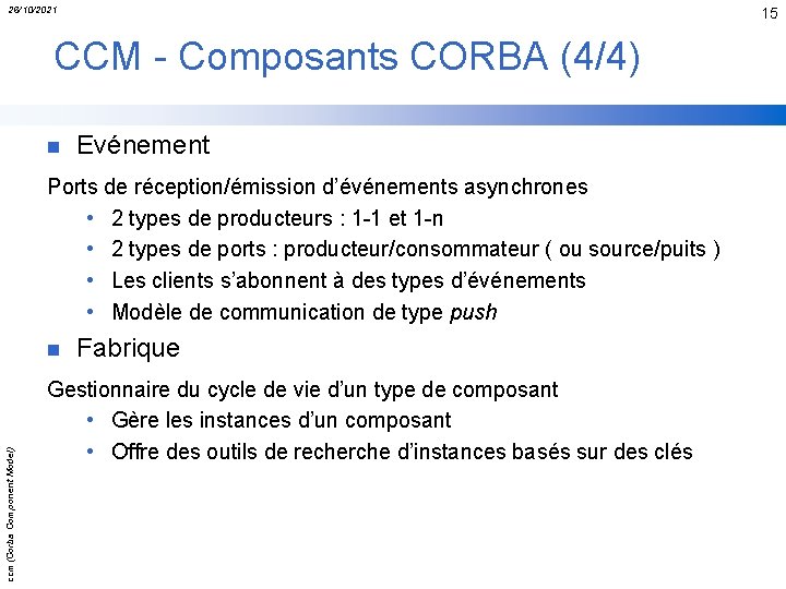 26/10/2021 15 CCM - Composants CORBA (4/4) n Evénement Ports de réception/émission d’événements asynchrones