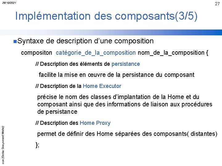 26/10/2021 27 Implémentation des composants(3/5) n. Syntaxe de description d’une composition compositon catégorie_de_la_composition nom_de_la_composition