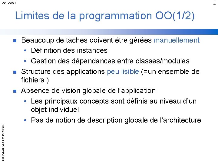 26/10/2021 4 Limites de la programmation OO(1/2) n n ccm(Corba Component Model) n Beaucoup