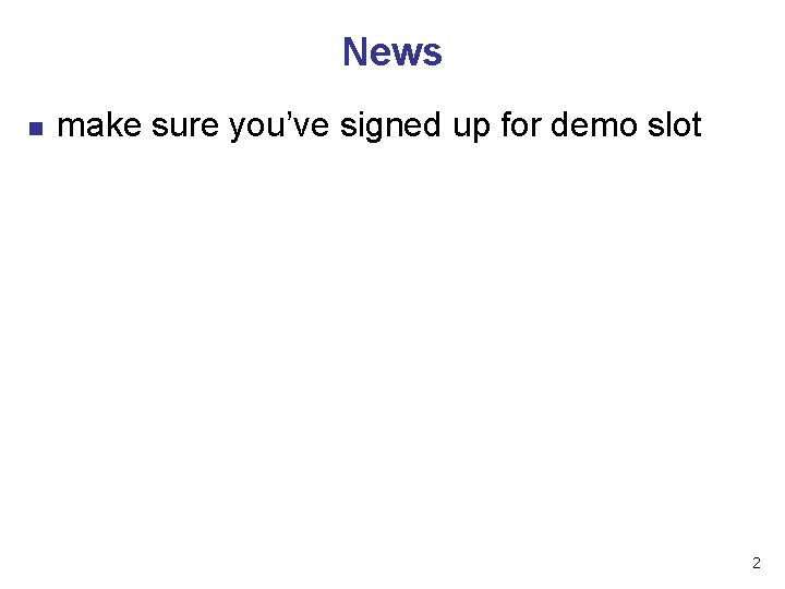 News n make sure you’ve signed up for demo slot 2 News n make sure you’ve signed up for demo slot 2