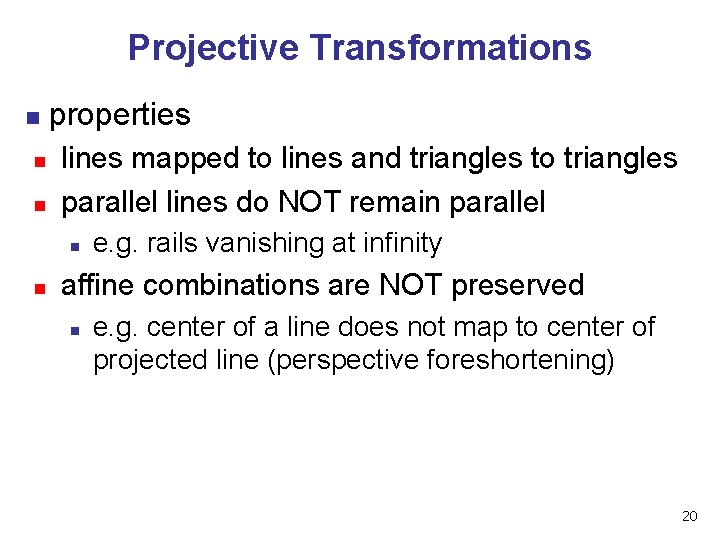 Projective Transformations n n n properties lines mapped to lines and triangles to triangles Projective Transformations n n n properties lines mapped to lines and triangles to triangles