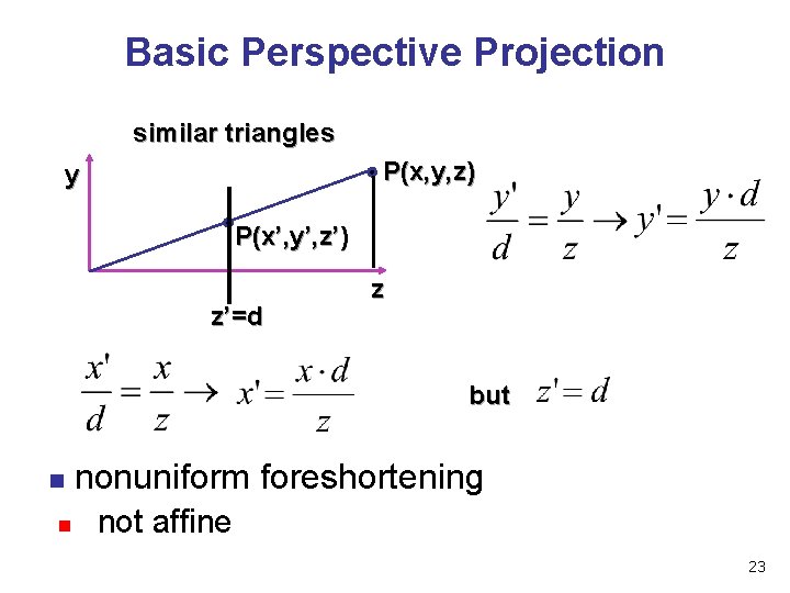 Basic Perspective Projection similar triangles P(x, y, z) y P(x’, y’, z’) z’=d z Basic Perspective Projection similar triangles P(x, y, z) y P(x’, y’, z’) z’=d z