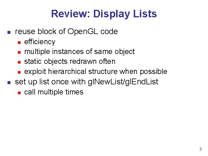 Review: Display Lists n reuse block of Open. GL code n n n efficiency Review: Display Lists n reuse block of Open. GL code n n n efficiency