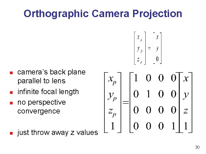 Orthographic Camera Projection n n camera’s back plane parallel to lens infinite focal length Orthographic Camera Projection n n camera’s back plane parallel to lens infinite focal length