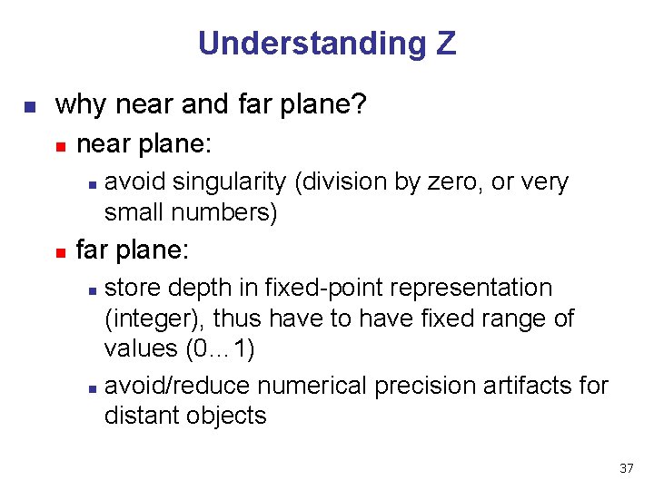 Understanding Z n why near and far plane? n near plane: n n avoid Understanding Z n why near and far plane? n near plane: n n avoid