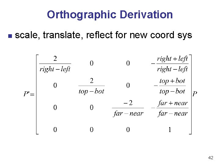 Orthographic Derivation n scale, translate, reflect for new coord sys 42 Orthographic Derivation n scale, translate, reflect for new coord sys 42