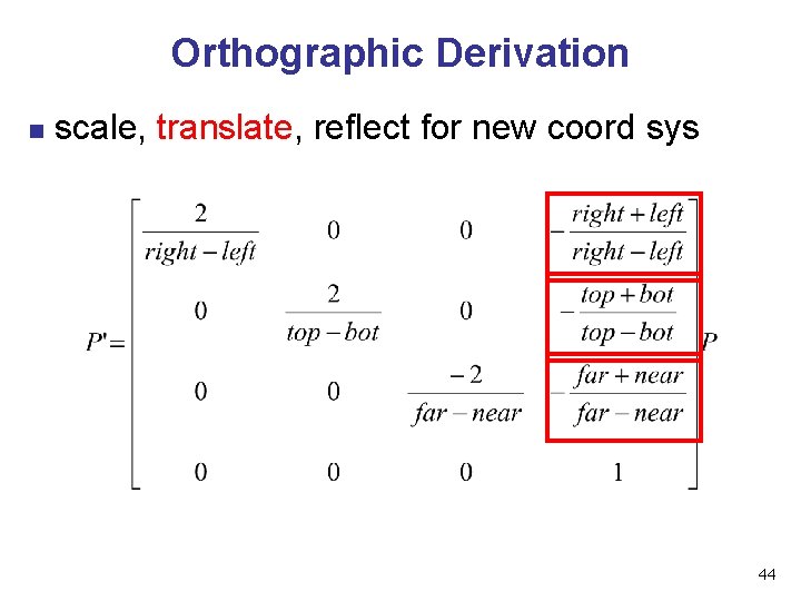 Orthographic Derivation n scale, translate, reflect for new coord sys 44 Orthographic Derivation n scale, translate, reflect for new coord sys 44