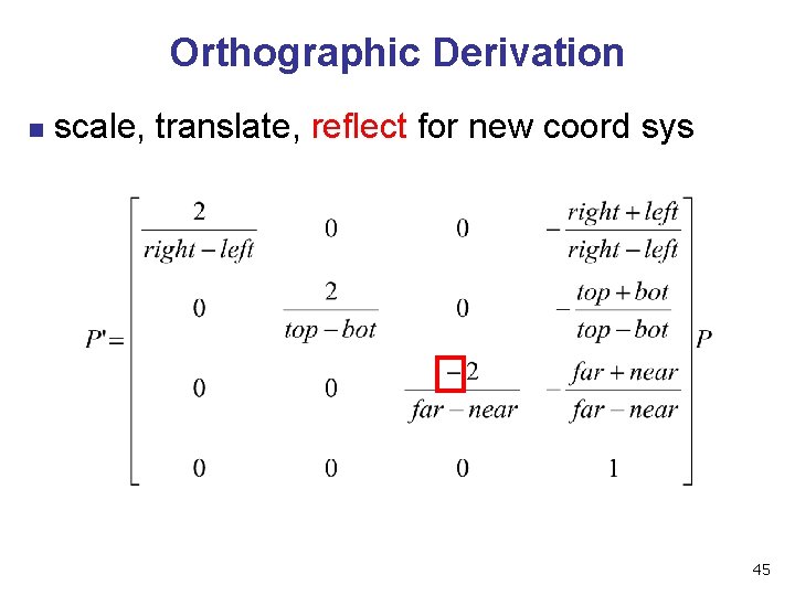 Orthographic Derivation n scale, translate, reflect for new coord sys 45 Orthographic Derivation n scale, translate, reflect for new coord sys 45