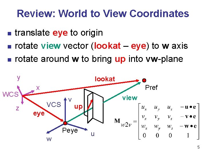 Review: World to View Coordinates n n n translate eye to origin rotate view Review: World to View Coordinates n n n translate eye to origin rotate view