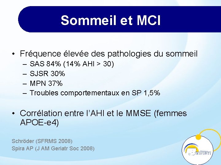 Sommeil et MCI • Fréquence élevée des pathologies du sommeil – – SAS 84%