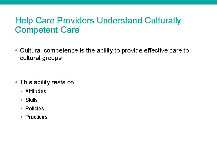 Help Care Providers Understand Culturally Competent Care • Cultural competence is the ability to