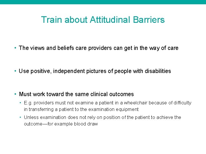 Train about Attitudinal Barriers • The views and beliefs care providers can get in