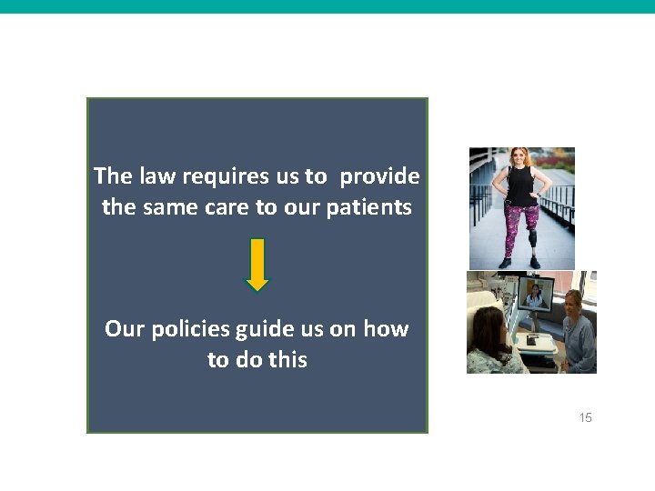 The law requires us to provide the same care to our patients Our policies