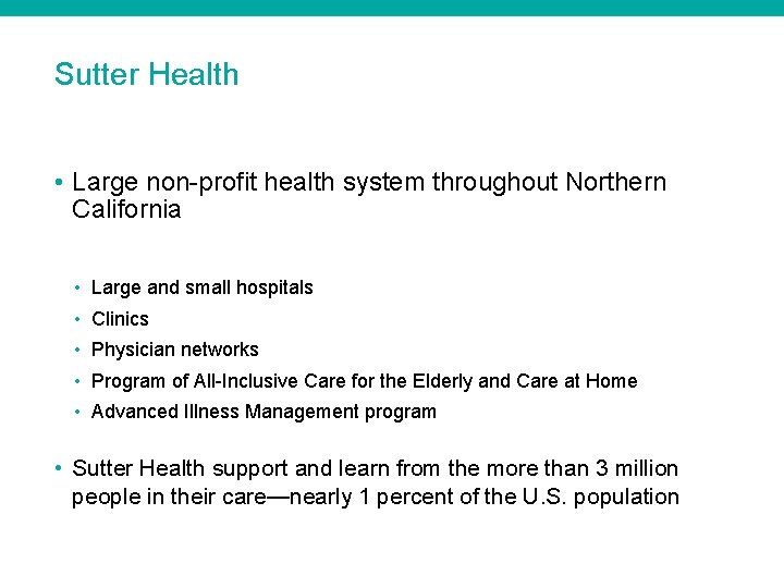 Sutter Health • Large non profit health system throughout Northern California • Large and
