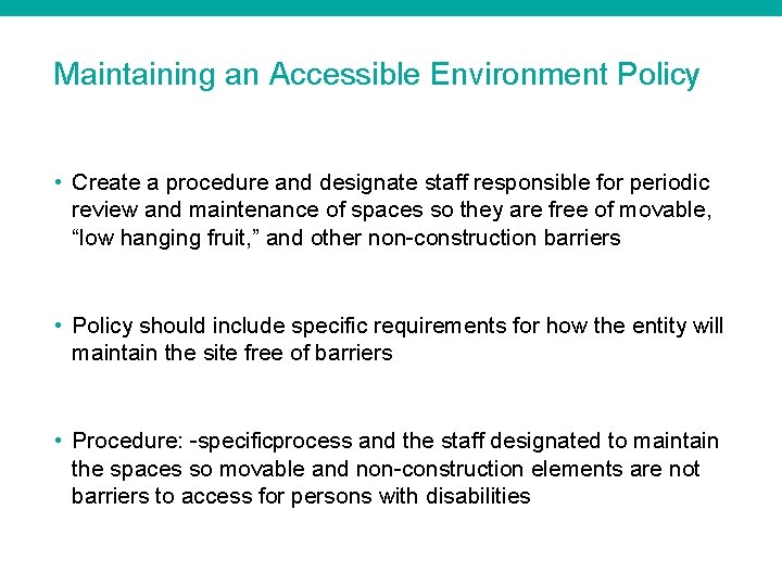 Maintaining an Accessible Environment Policy • Create a procedure and designate staff responsible for