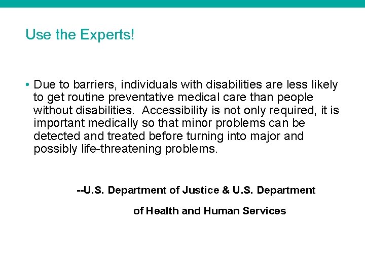 Use the Experts! • Due to barriers, individuals with disabilities are less likely to