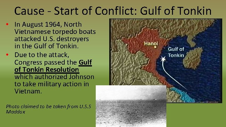 Cause - Start of Conflict: Gulf of Tonkin • In August 1964, North Vietnamese