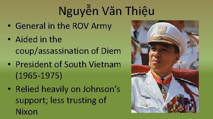 Nguyễn Văn Thiệu • General in the ROV Army • Aided in the coup/assassination