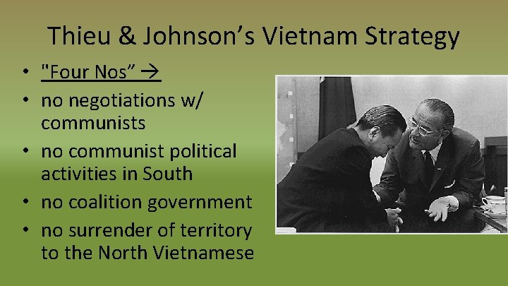 Thieu & Johnson’s Vietnam Strategy • "Four Nos” • no negotiations w/ communists •