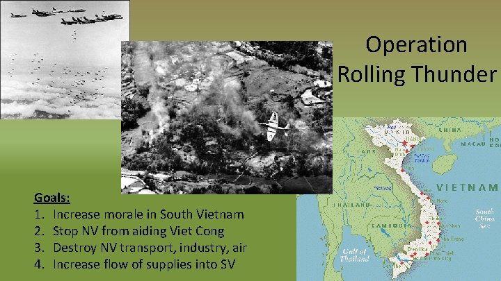 Operation Rolling Thunder Goals: 1. Increase morale in South Vietnam 2. Stop NV from